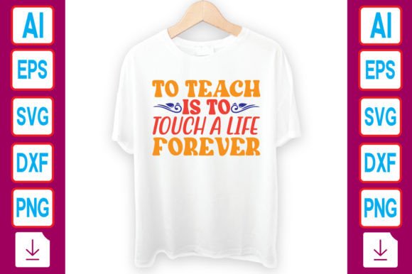 To Teach is to Touch a Life Forever