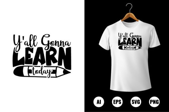 Y All Gonna Learn Today T-Shirt Design